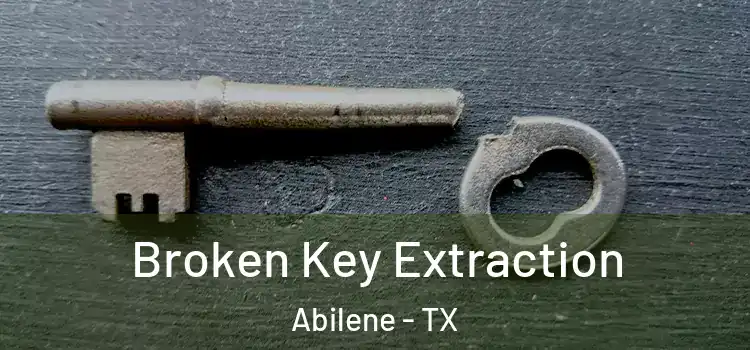  Broken Key Extraction Abilene - TX
