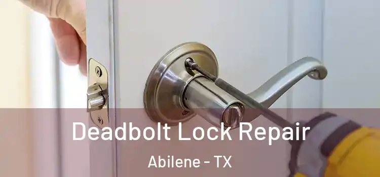  Deadbolt Lock Repair Abilene - TX