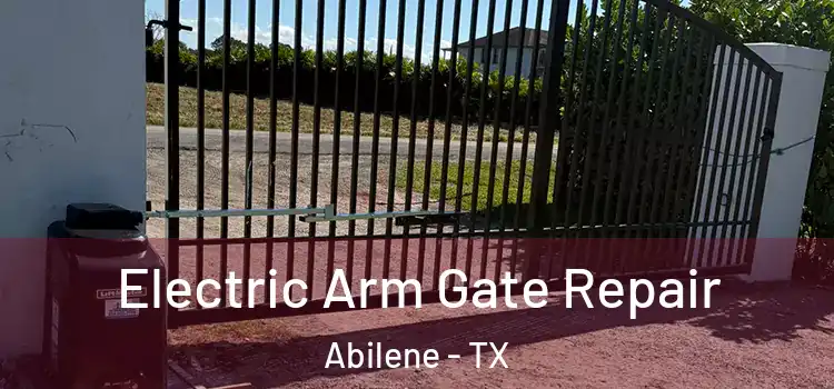 Electric Arm Gate Repair Abilene - TX