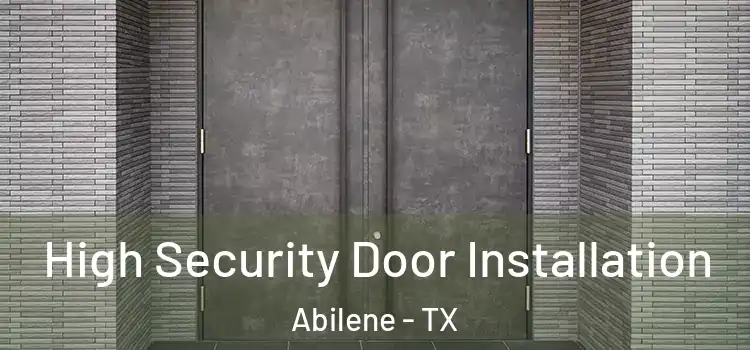 High Security Door Installation Abilene - TX
