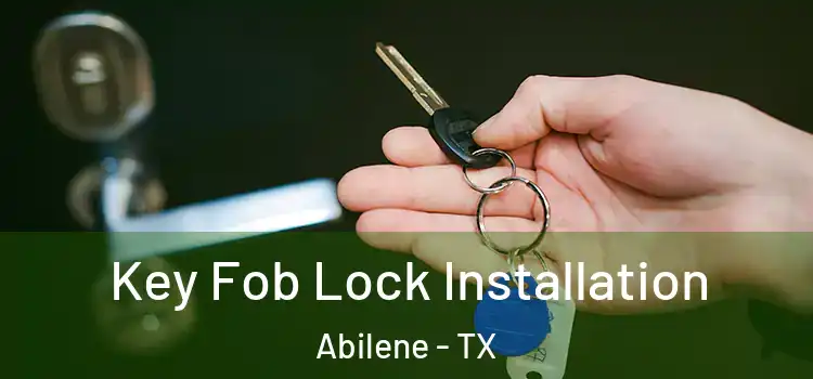  Key Fob Lock Installation Abilene - TX